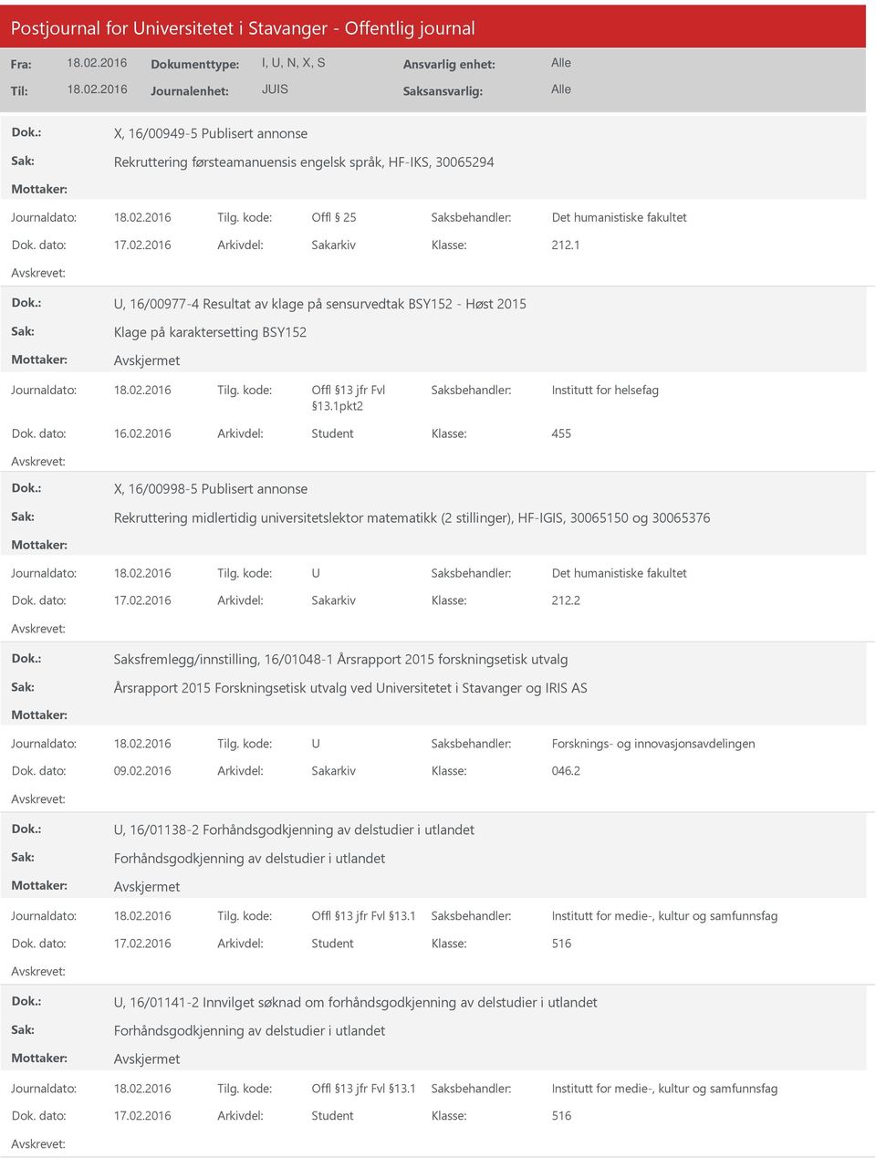 1pkt2 X, 16/00998-5 Publisert annonse Rekruttering midlertidig universitetslektor matematikk (2 stillinger), HF-IGIS, 30065150 og 30065376 Det humanistiske fakultet 212.