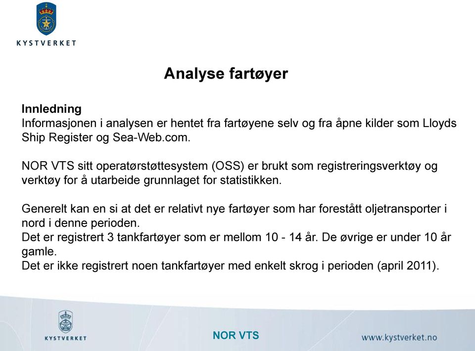 Generelt kan en si at det er relativt nye fartøyer som har forestått oljetransporter i nord i denne perioden.