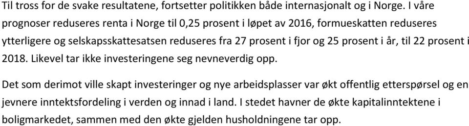 prosent i fjor og 25 prosent i år, til 22 prosent i 2018. Likevel tar ikke investeringene seg nevneverdig opp.