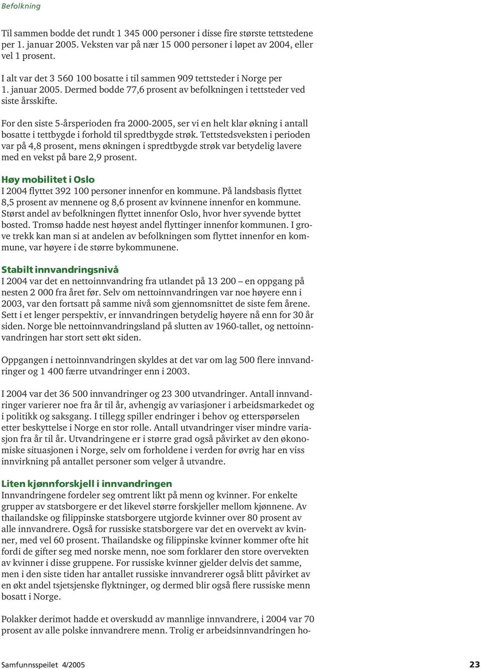 For den siste 5-årsperioden fra 2000-2005, ser vi en helt klar økning i antall bosatte i tettbygde i forhold til spredtbygde strøk.