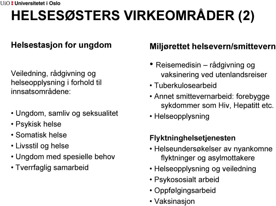 Reisemedisin rådgivning og vaksinering ved utenlandsreiser Tuberkulosearbeid Annet smittevernarbeid: forebygge sykdommer som Hiv, Hepatitt etc.