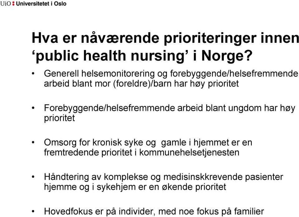 Forebyggende/helsefremmende arbeid blant ungdom har høy prioritet Omsorg for kronisk syke og gamle i hjemmet er en