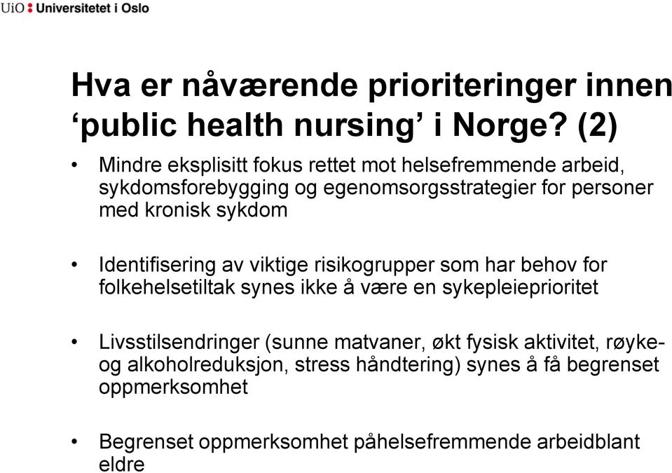 kronisk sykdom Identifisering av viktige risikogrupper som har behov for folkehelsetiltak synes ikke å være en sykepleieprioritet