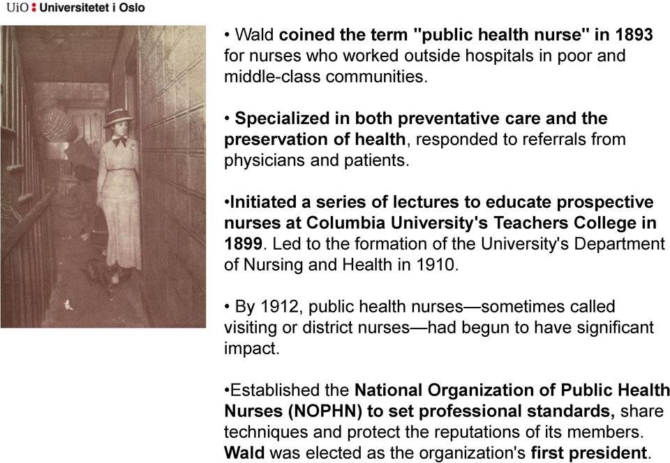Initiated a series of lectures to educate prospective nurses at Columbia University's Teachers College in 1899. Led to the formation of the University's Department of Nursing and Health in 1910.