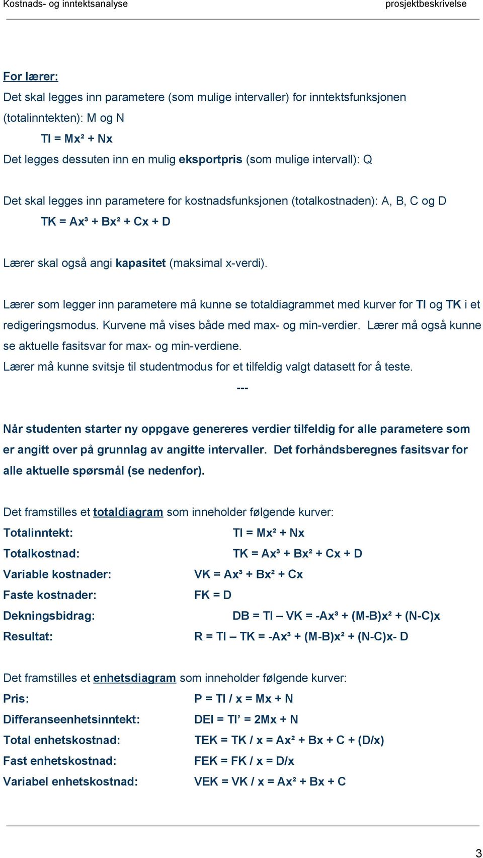 Lærer som legger inn parametere må kunne se totaldiagrammet med kurver for TI og TK i et redigeringsmodus. Kurvene må vises både med max og min verdier.