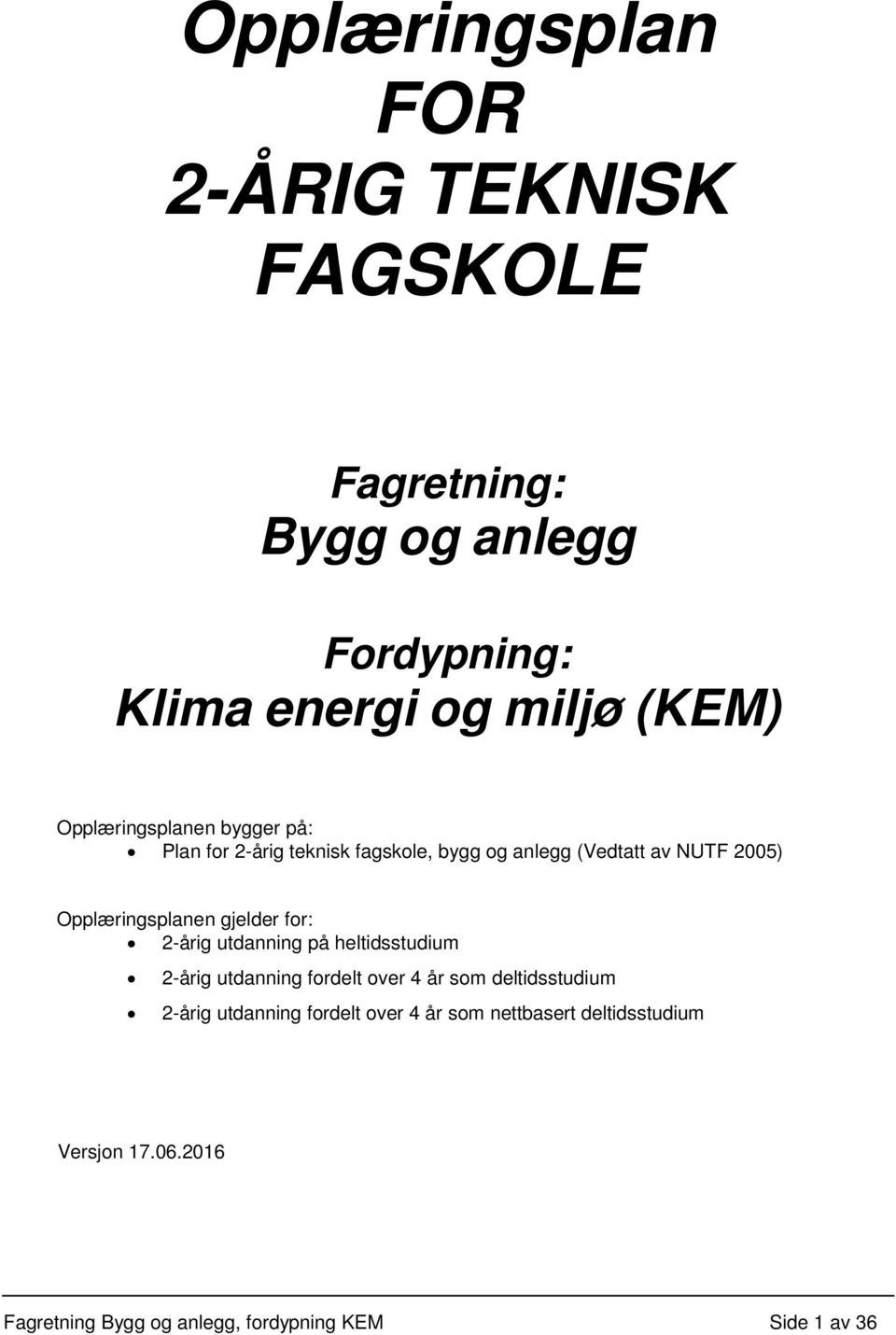 gjelder for: 2-årig utdanning på heltidsstudium 2-årig utdanning fordelt over 4 år som deltidsstudium 2-årig