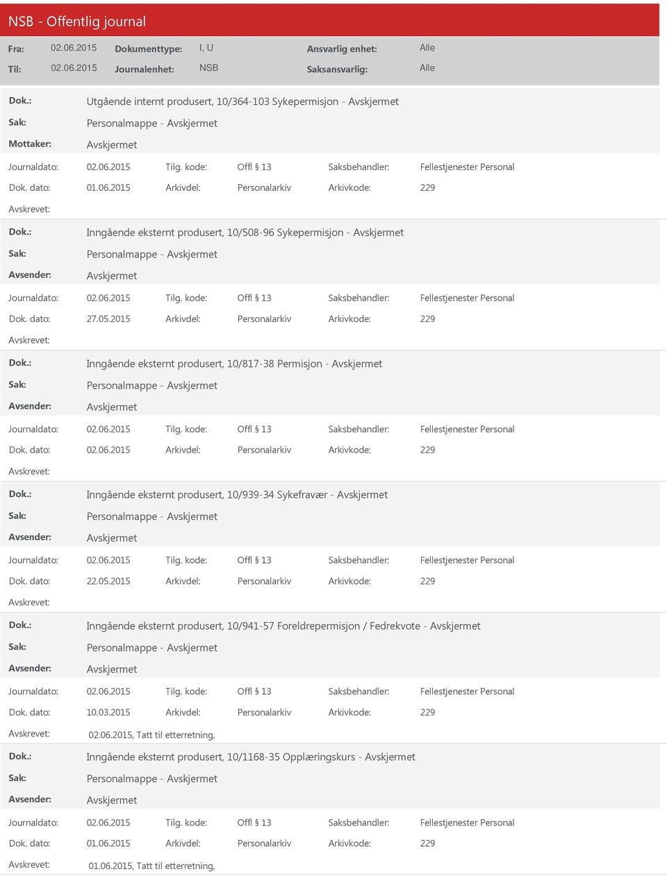 dato: Arkivdel: Personalarkiv Arkivkode: 229 Inngående eksternt produsert, 10/939-34 Sykefravær - Dok. dato: 22.05.