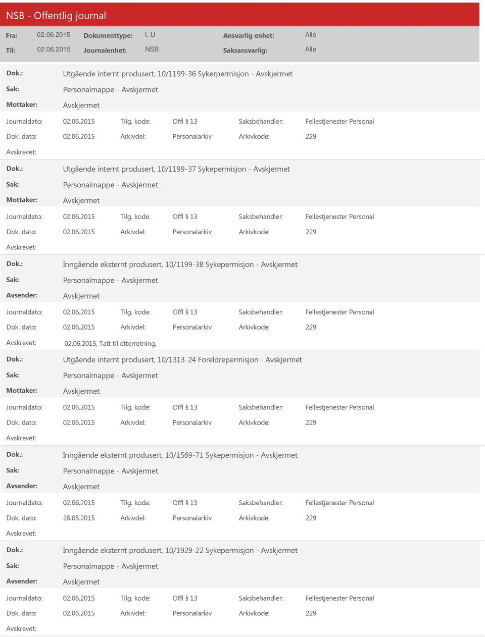 dato: Arkivdel: Personalarkiv Arkivkode: 229, Tatt til etterretning, tgående internt produsert, 10/1313-24 Foreldrepermisjon - Dok.