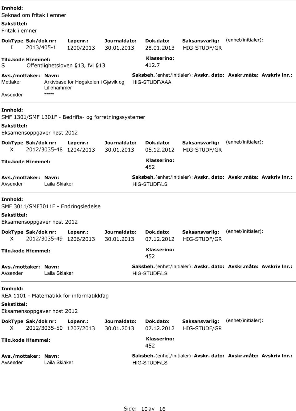 2012/3035-48 1204/2013 05.12.2012 MF 3011/MF3011F - Endringsledelse 2012/3035-49 1206/2013 07.