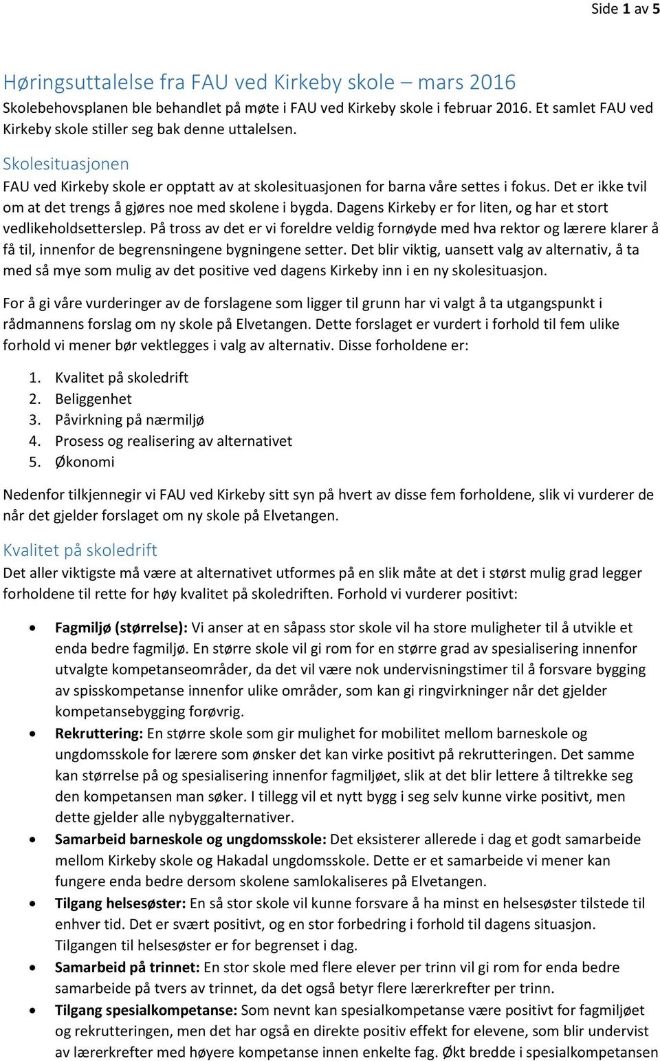 Det er ikke tvil om at det trengs å gjøres noe med skolene i bygda. Dagens Kirkeby er for liten, og har et stort vedlikeholdsetterslep.