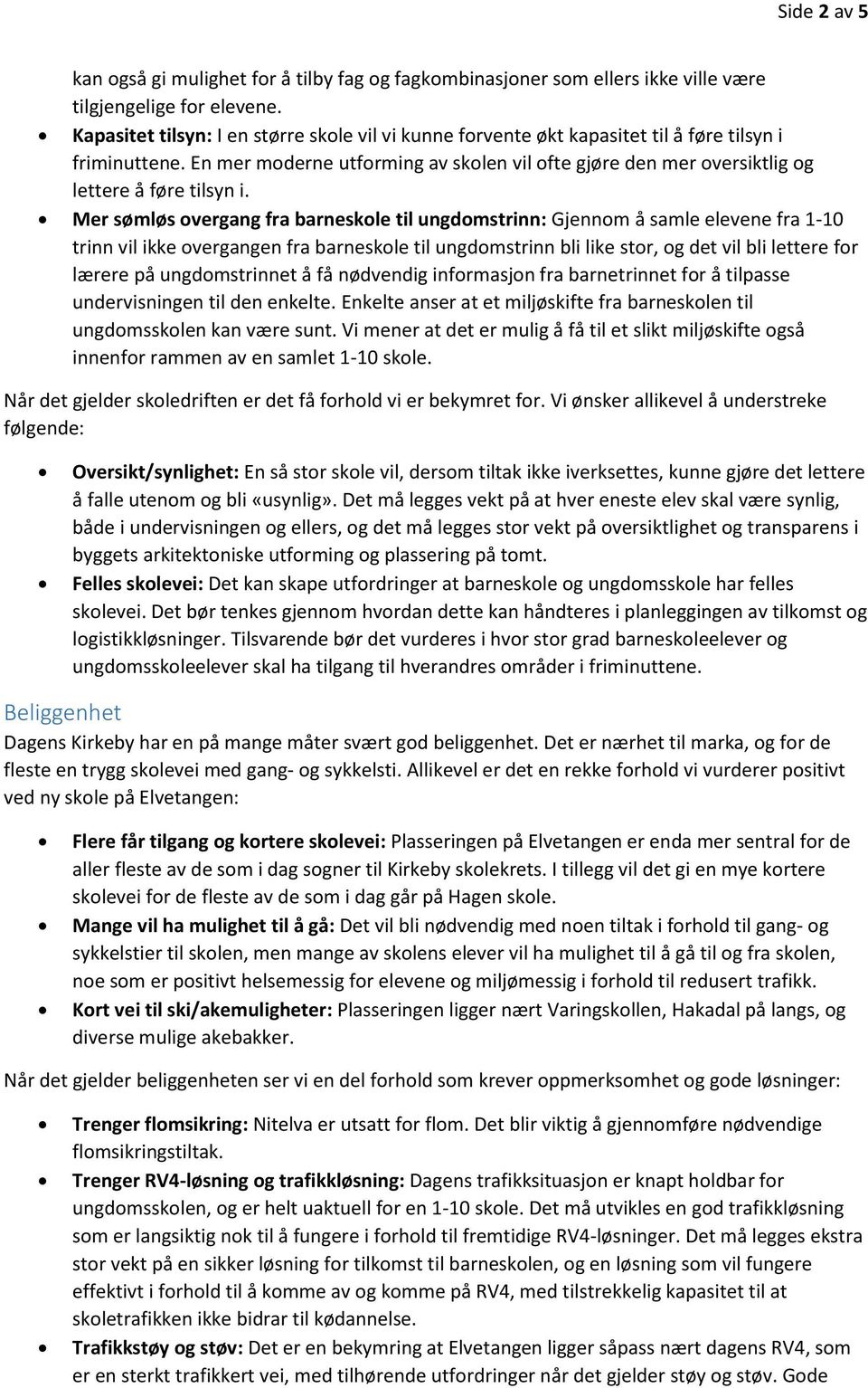 En mer moderne utforming av skolen vil ofte gjøre den mer oversiktlig og lettere å føre tilsyn i.