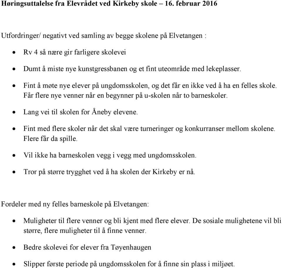 Fint å møte nye elever på ungdomsskolen, og det får en ikke ved å ha en felles skole. Får flere nye venner når en begynner på u-skolen når to barneskoler. Lang vei til skolen for Åneby elevene.