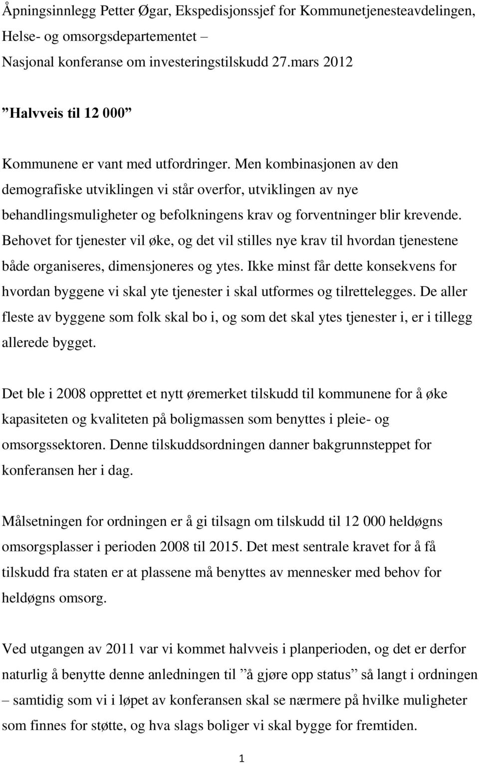 Men kombinasjonen av den demografiske utviklingen vi står overfor, utviklingen av nye behandlingsmuligheter og befolkningens krav og forventninger blir krevende.