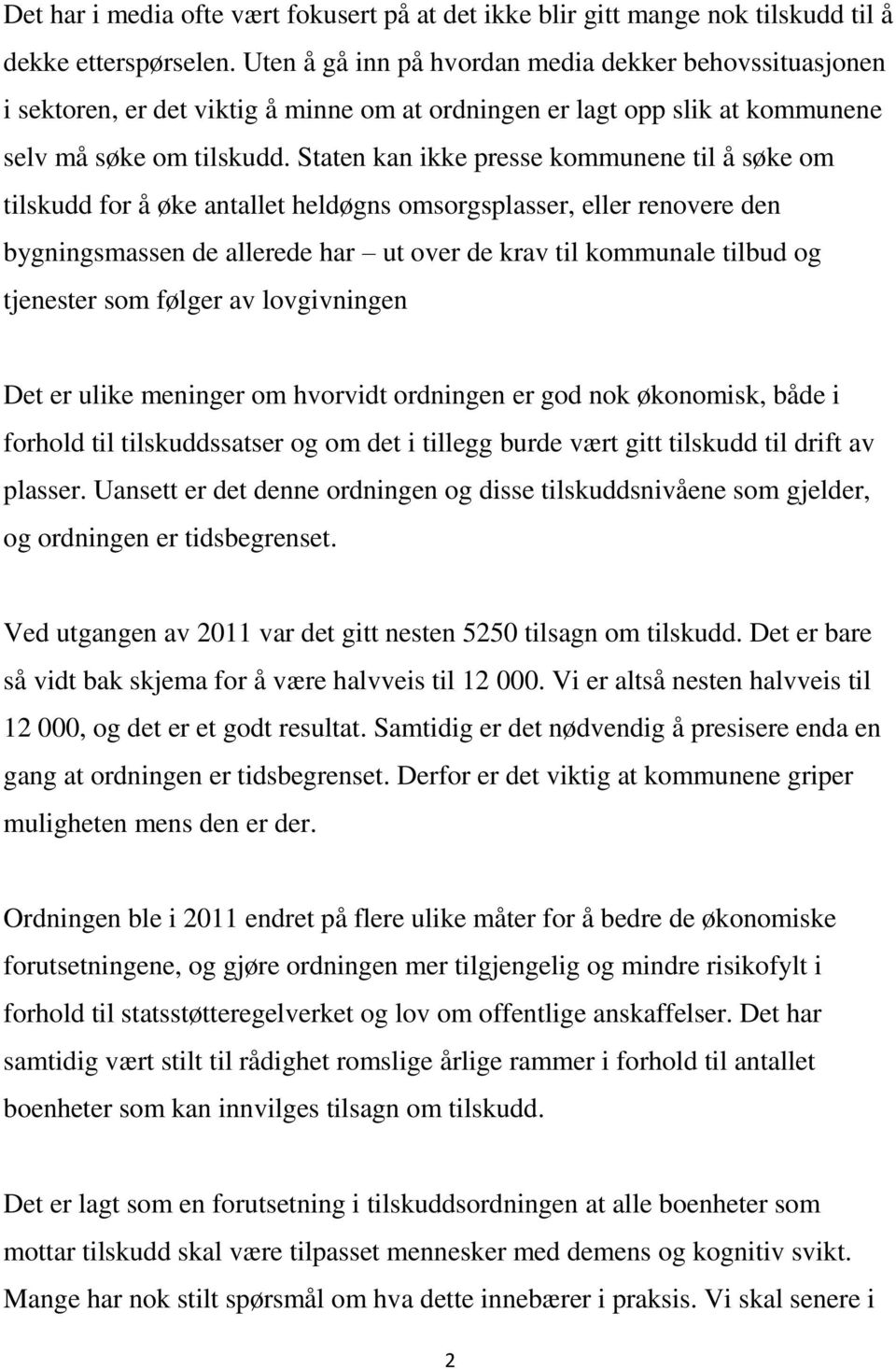 Staten kan ikke presse kommunene til å søke om tilskudd for å øke antallet heldøgns omsorgsplasser, eller renovere den bygningsmassen de allerede har ut over de krav til kommunale tilbud og tjenester