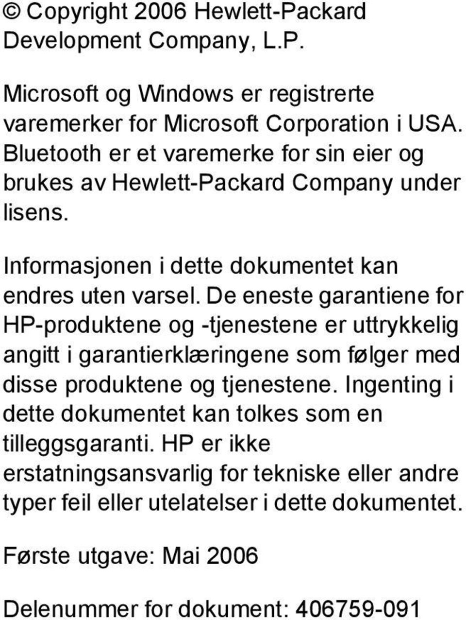 De eneste garantiene for HP-produktene og -tjenestene er uttrykkelig angitt i garantierklæringene som følger med disse produktene og tjenestene.