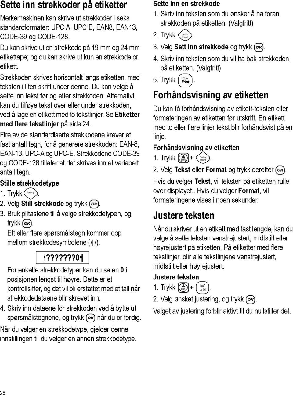 Du kan velge å sette inn tekst før og etter strekkoden. Alternativt kan du tilføye tekst over eller under strekkoden, ved å lage en etikett med to tekstlinjer.