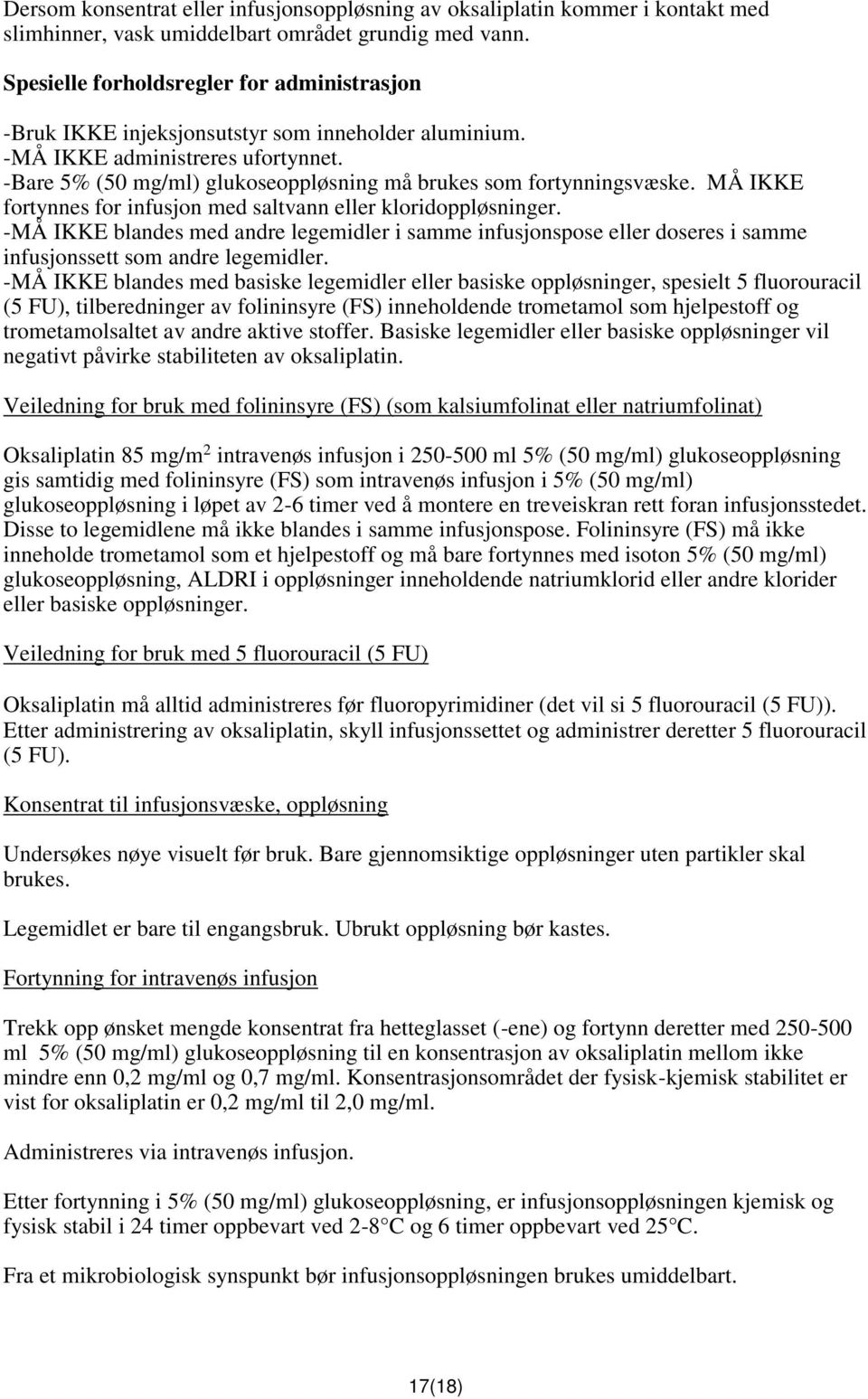 -Bare 5% (50 mg/ml) glukoseoppløsning må brukes som fortynningsvæske. MÅ IKKE fortynnes for infusjon med saltvann eller kloridoppløsninger.