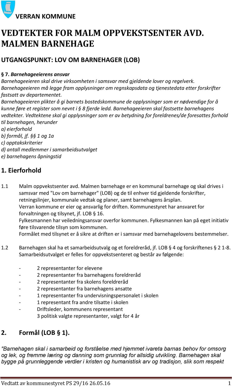 Barnehageeieren må legge fram opplysninger om regnskapsdata og tjenestedata etter forskrifter fastsatt av departementet.