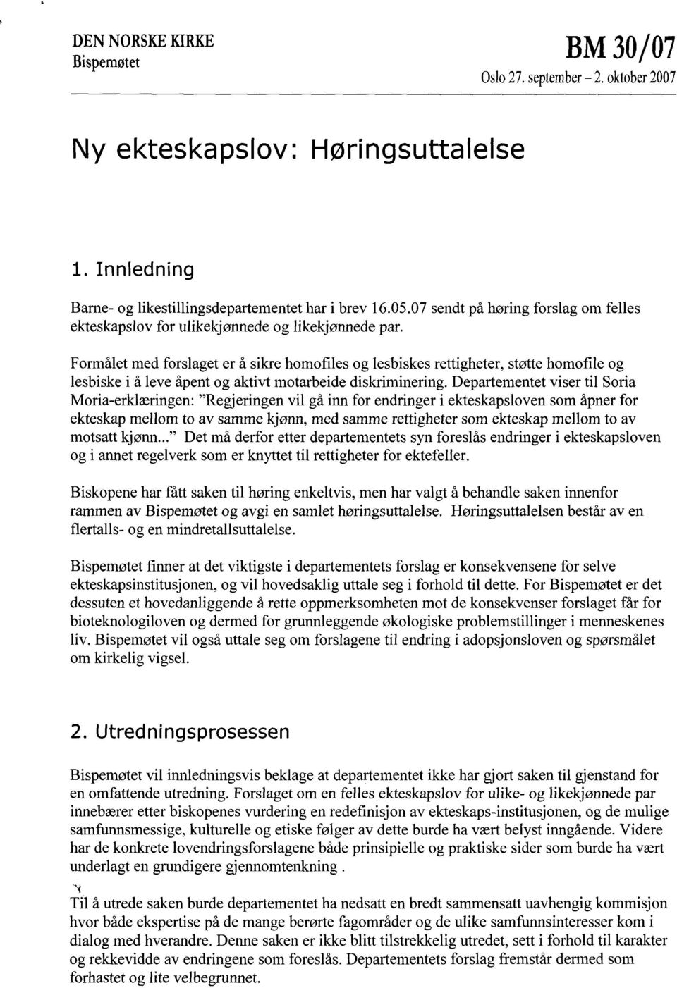 Formålet med forslaget er å sikre homofiles og lesbiskes rettigheter, støtte homofile og lesbiske i å leve åpent og aktivt motarbeide diskriminering.