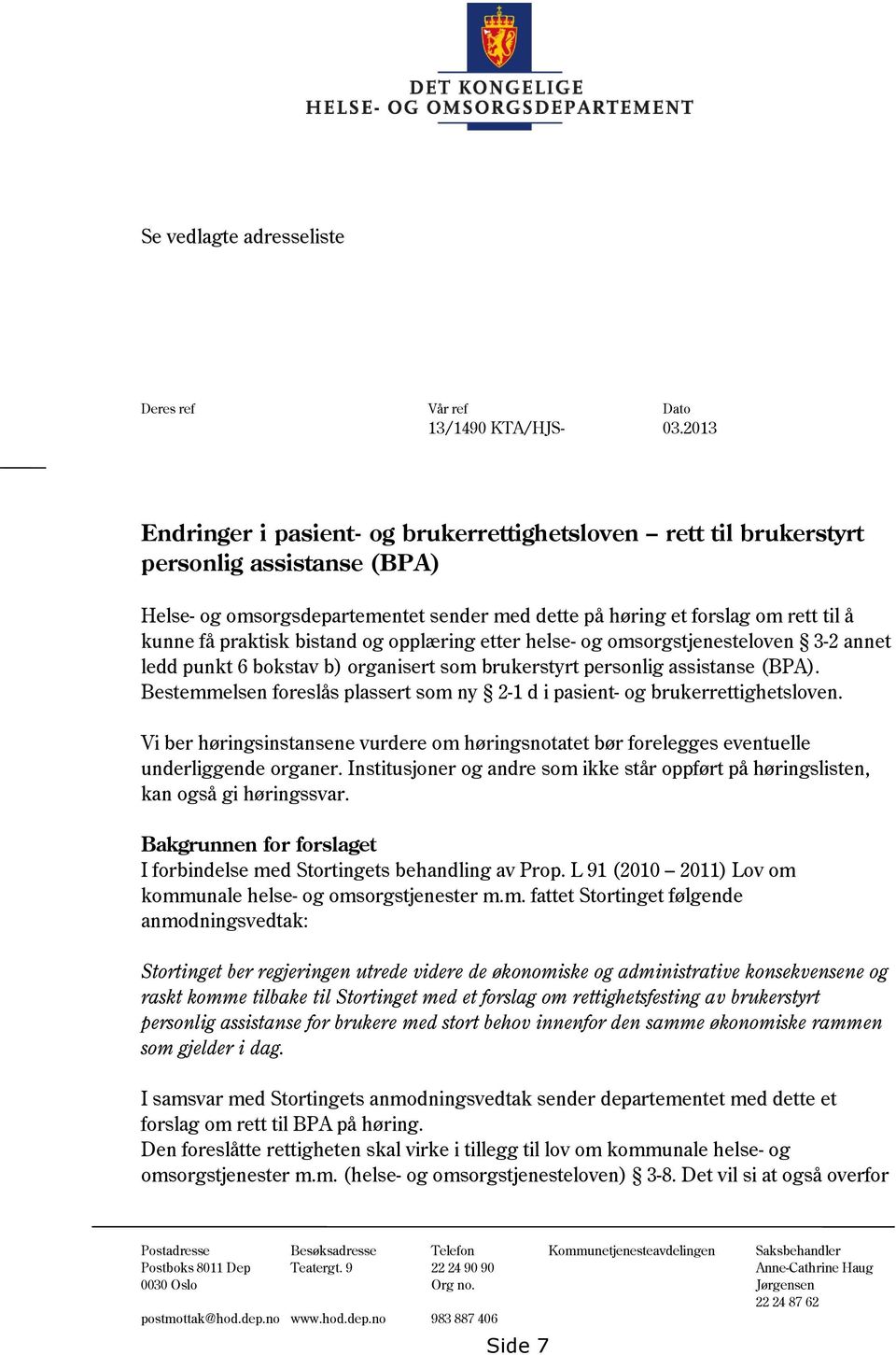 bistand og opplæring etter helse- og omsorgstjenesteloven 3-2 annet ledd punkt 6 bokstav b) organisert som brukerstyrt personlig assistanse (BPA).