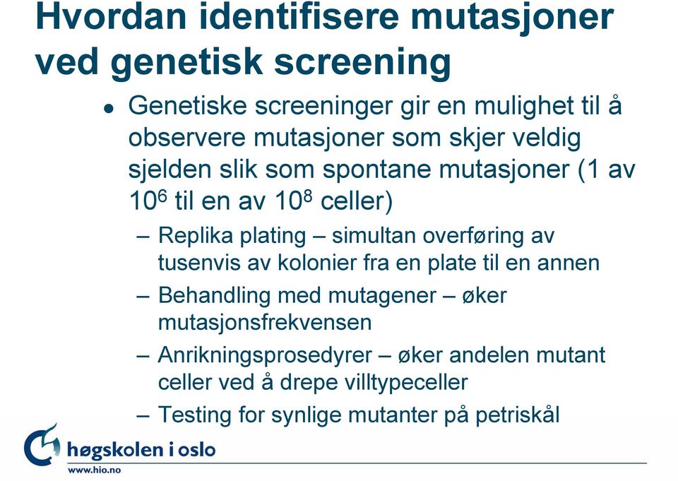 simultan overføring av tusenvis av kolonier fra en plate til en annen Behandling med mutagener øker