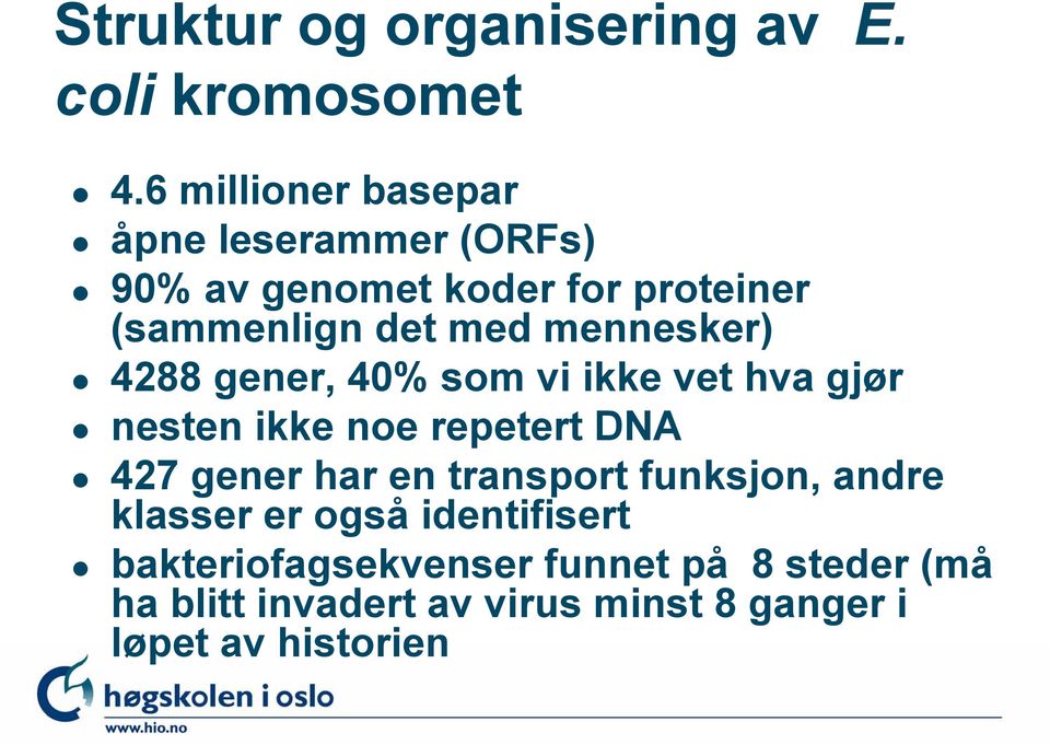 mennesker) 4288 gener, 40% som vi ikke vet hva gjør nesten ikke noe repetert DNA 427 gener har en