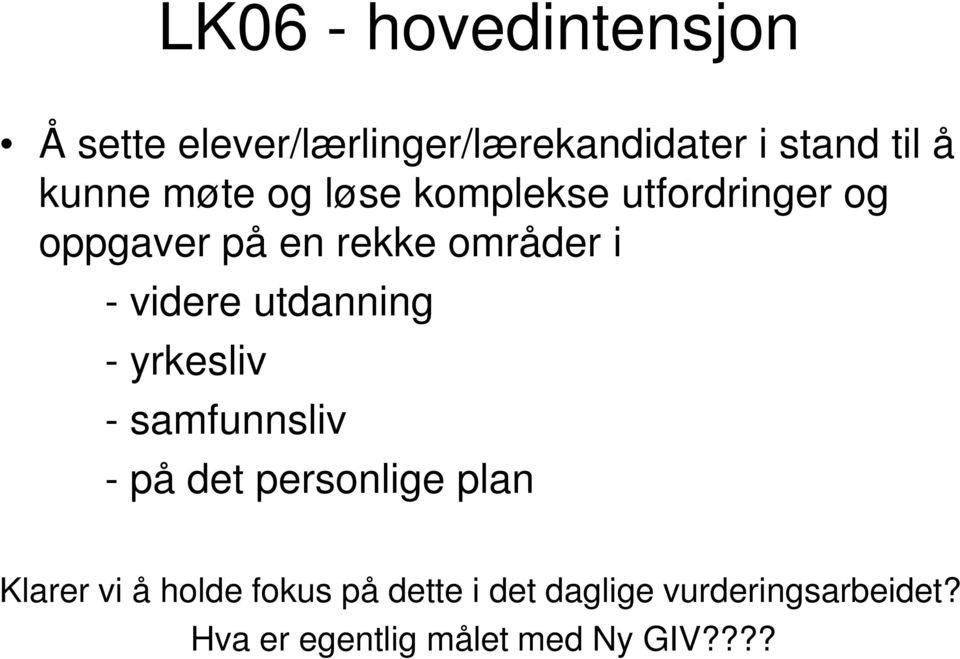 videre utdanning - yrkesliv - samfunnsliv - på det personlige plan Klarer vi å