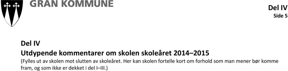 Her kan skolen fortelle kort om forhold som man mener