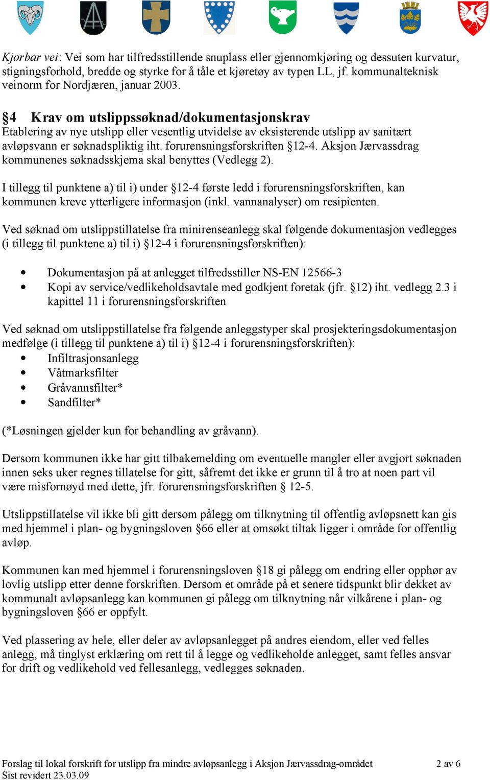 forurensningsforskriften 12-4. Aksjon Jærvssrg kommunenes søknsskjem skl benyttes (Velegg 2).