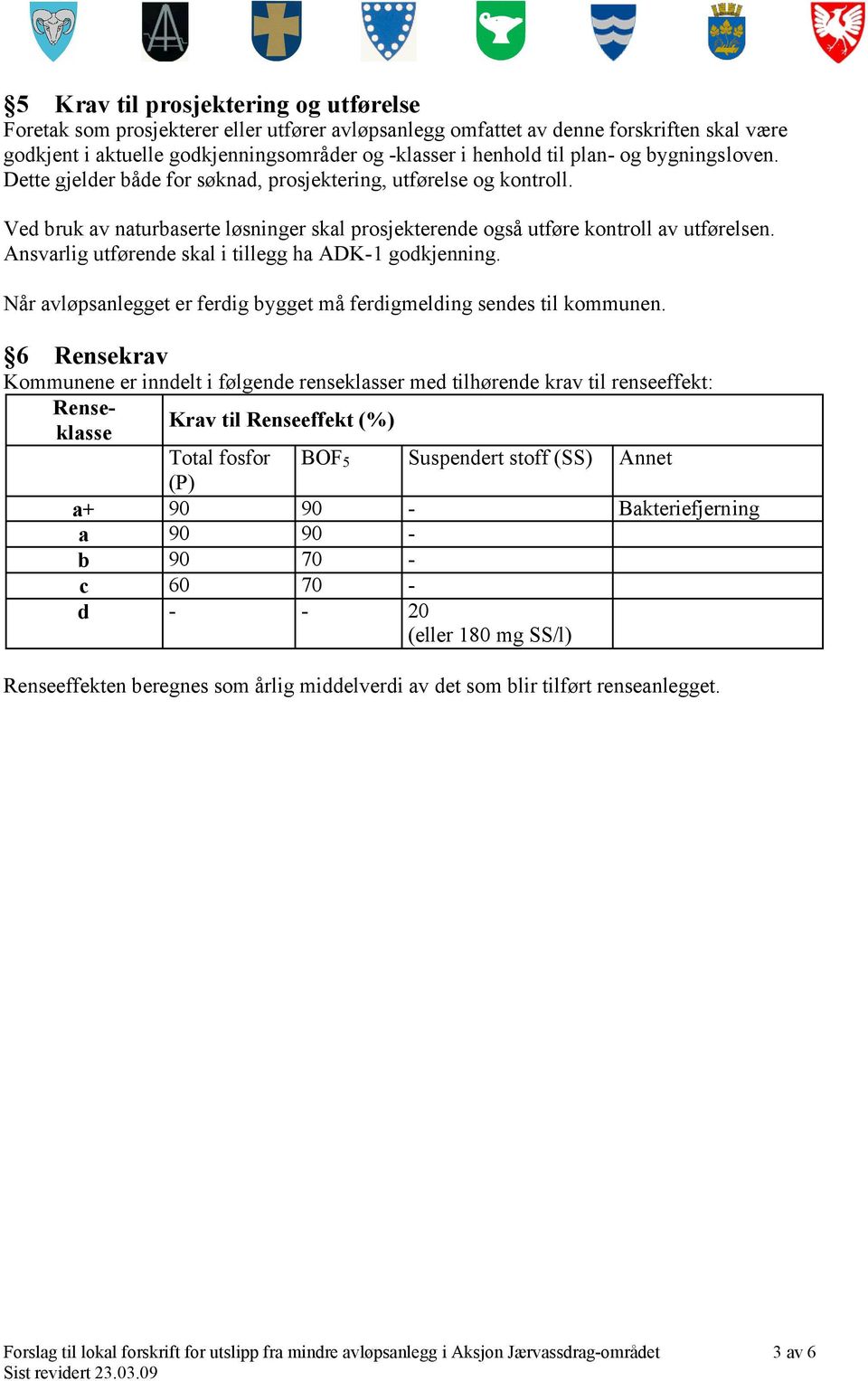 Ansvrlig utførene skl i tillegg h ADK-1 gokjenning. Når vløpsnlegget er ferig bygget må ferigmeling senes til kommunen.