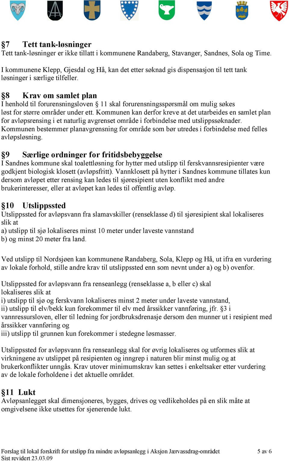 8 Krv om smlet pln I henhol til forurensningsloven 11 skl forurensningsspørsmål om mulig søkes løst for større områer uner ett.