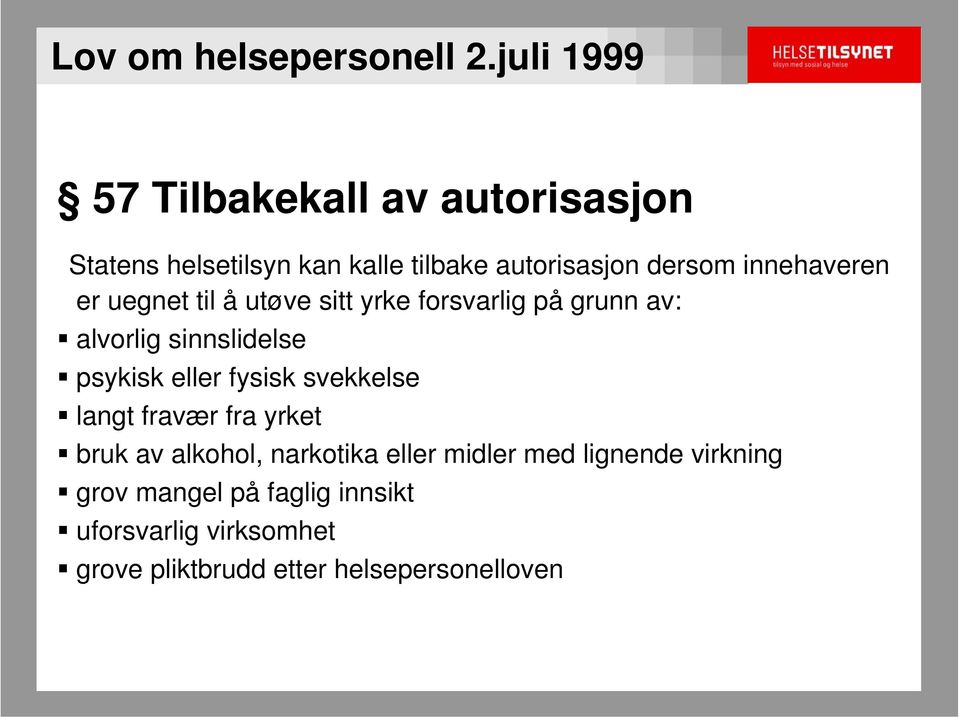 innehaveren er uegnet til å utøve sitt yrke forsvarlig på grunn av: alvorlig sinnslidelse psykisk eller