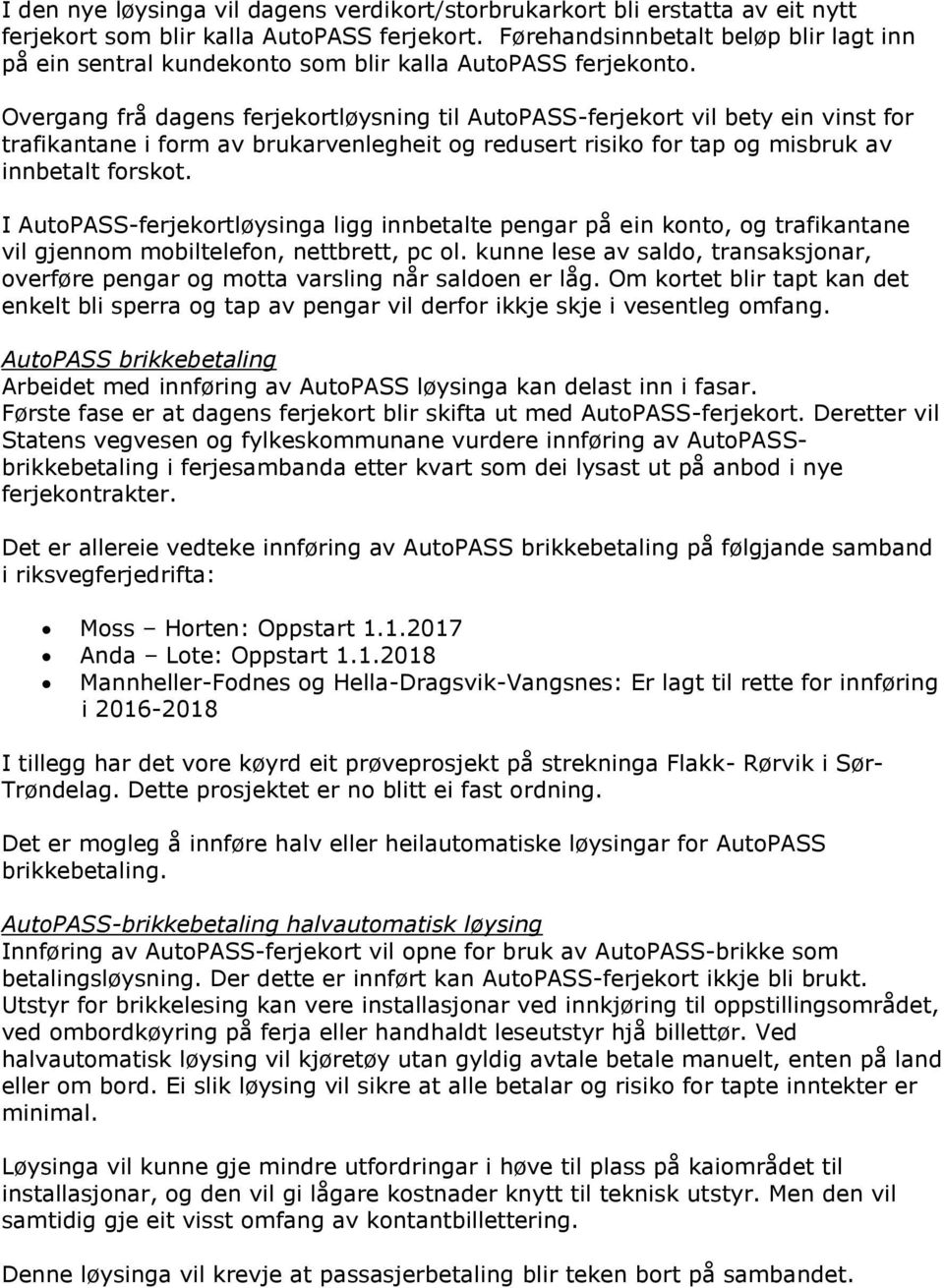 Overgang frå dagens ferjekortløysning til AutoPASS-ferjekort vil bety ein vinst for trafikantane i form av brukarvenlegheit og redusert risiko for tap og misbruk av innbetalt forskot.