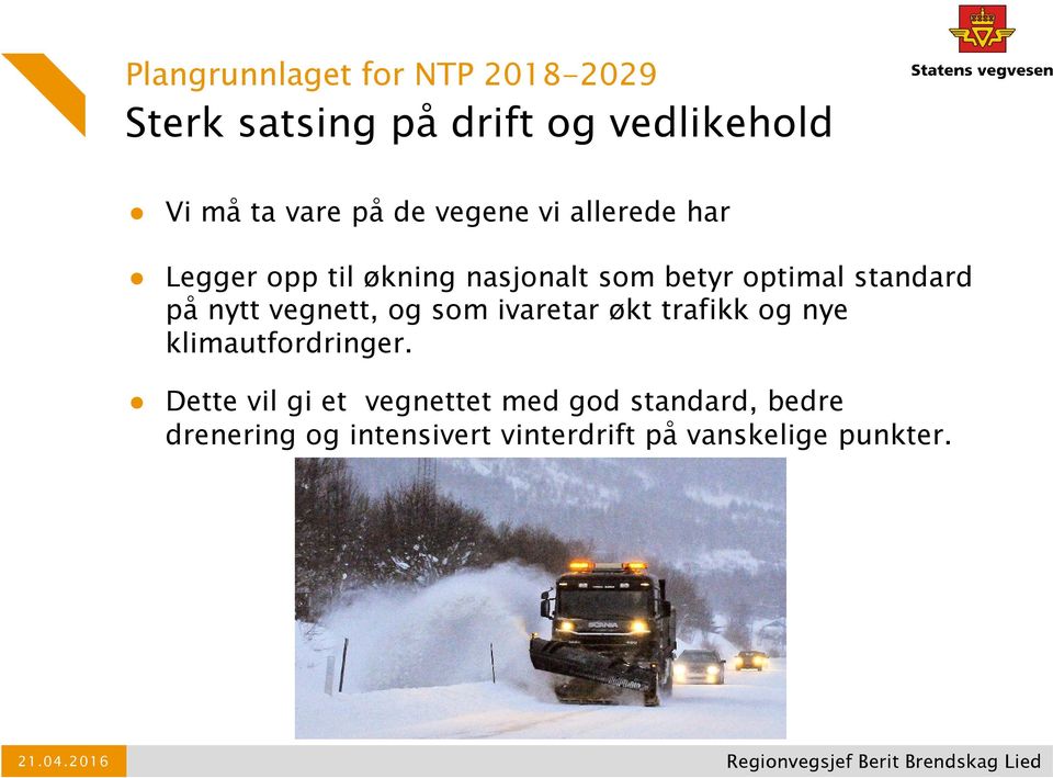 nytt vegnett, og som ivaretar økt trafikk og nye klimautfordringer.