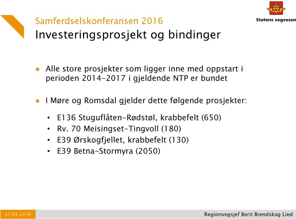 Romsdal gjelder dette følgende prosjekter: E136 Stuguflåten-Rødstøl, krabbefelt (650)