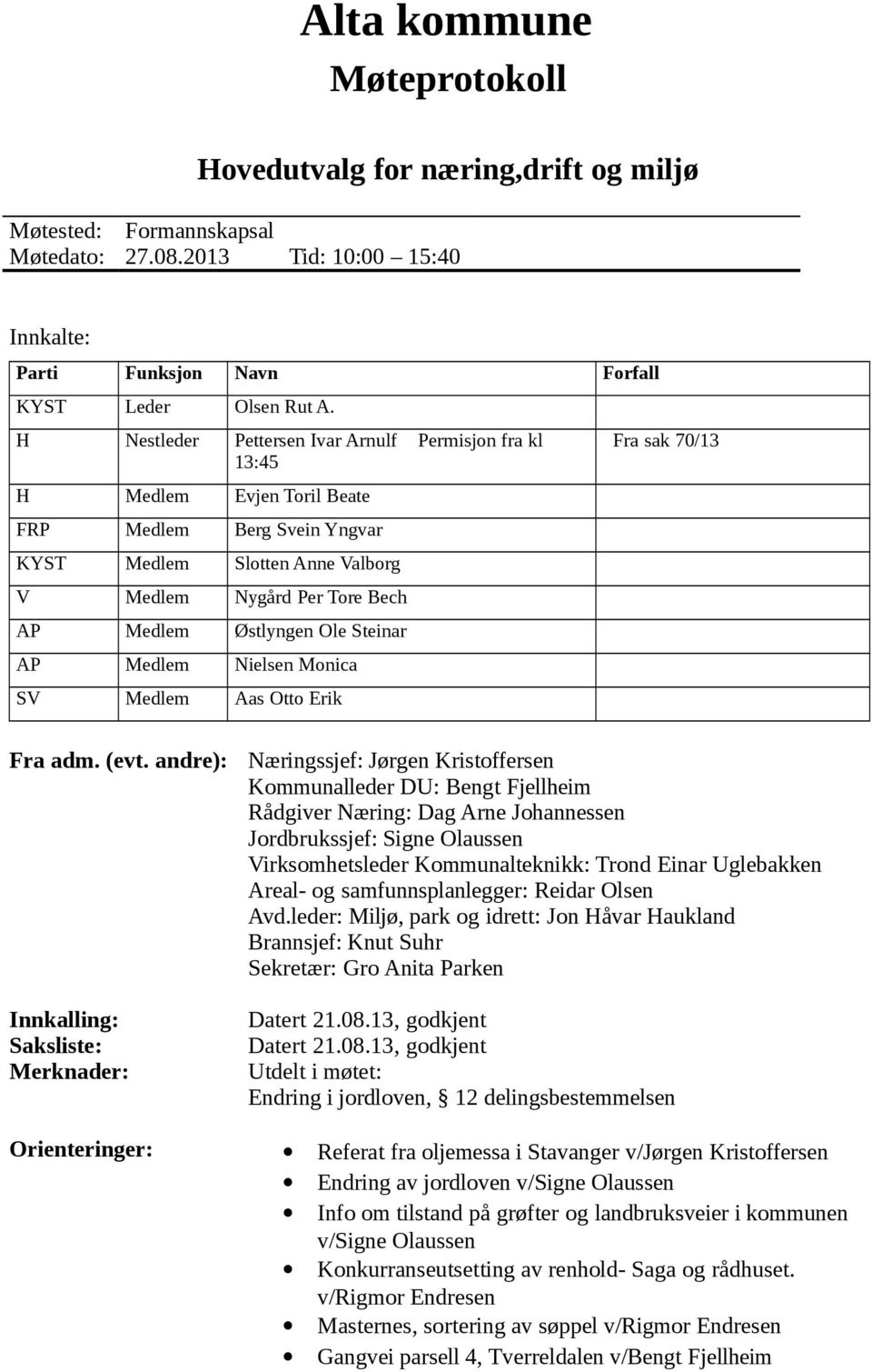 Steinar AP Medlem Nielsen Monica SV Medlem Aas Otto Erik Fra sak 70/13 Fra adm. (evt.