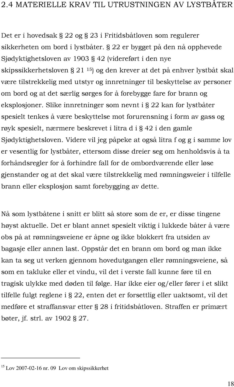 innretninger til beskyttelse av personer om bord og at det særlig sørges for å forebygge fare for brann og eksplosjoner.