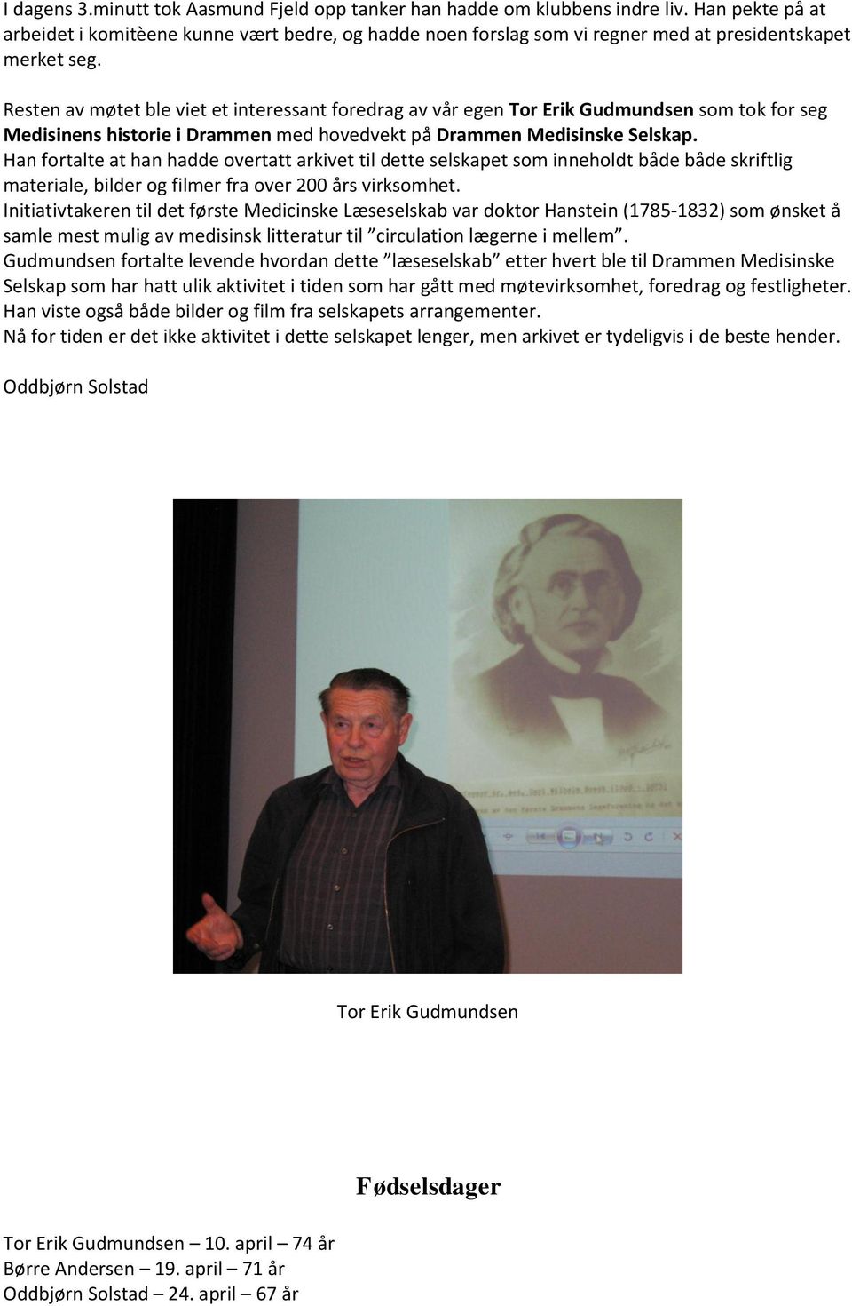 Resten av møtet ble viet et interessant foredrag av vår egen Tor Erik Gudmundsen som tok for seg Medisinens historie i Drammen med hovedvekt på Drammen Medisinske Selskap.
