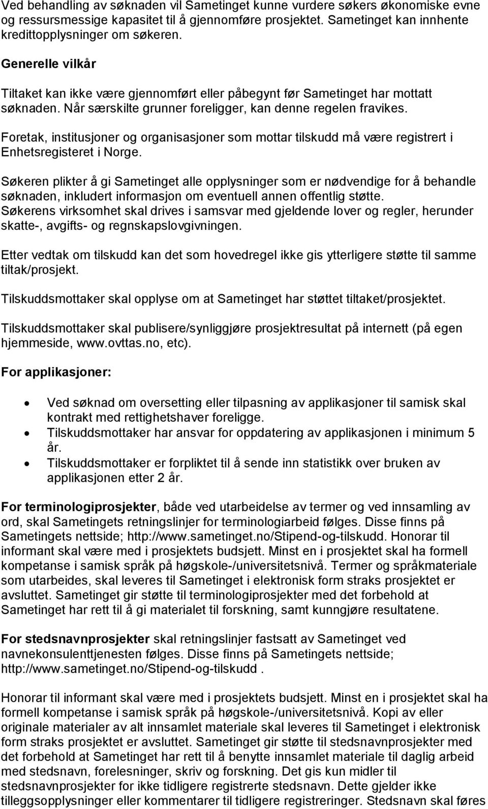 Foretak, institusjoner og organisasjoner som mottar tilskudd må være registrert i Enhetsregisteret i Norge.