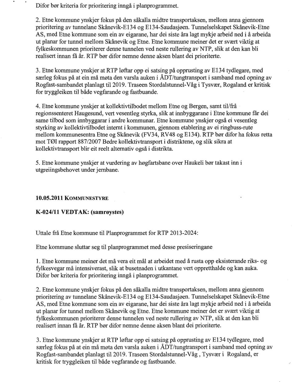 Tunnelselskapet Skånevik-Etne AS, med Etne kommune som ein av eigarane, har dei siste åra lagt mykje arbeid ned i å arbeida ut planar for tuimel mellom Skånevik og Etne.