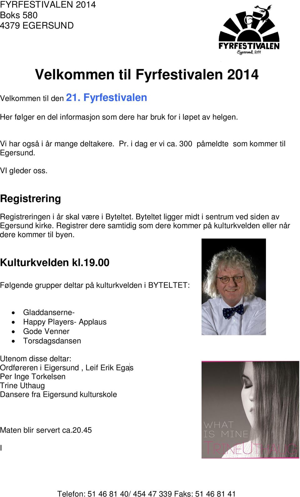 Registrer dere samtidig som dere kommer på kulturkvelden eller når dere kommer til byen. Kulturkvelden kl.19.