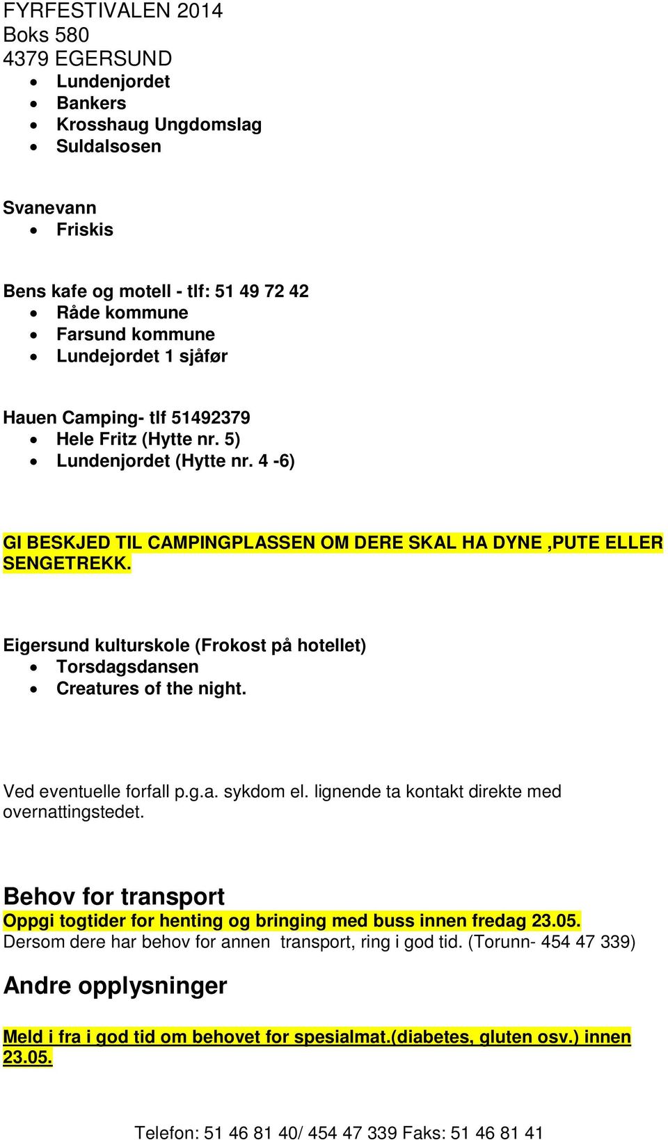 Eigersund kulturskole (Frokost på hotellet) Torsdagsdansen Creatures of the night. Ved eventuelle forfall p.g.a. sykdom el. lignende ta kontakt direkte med overnattingstedet.