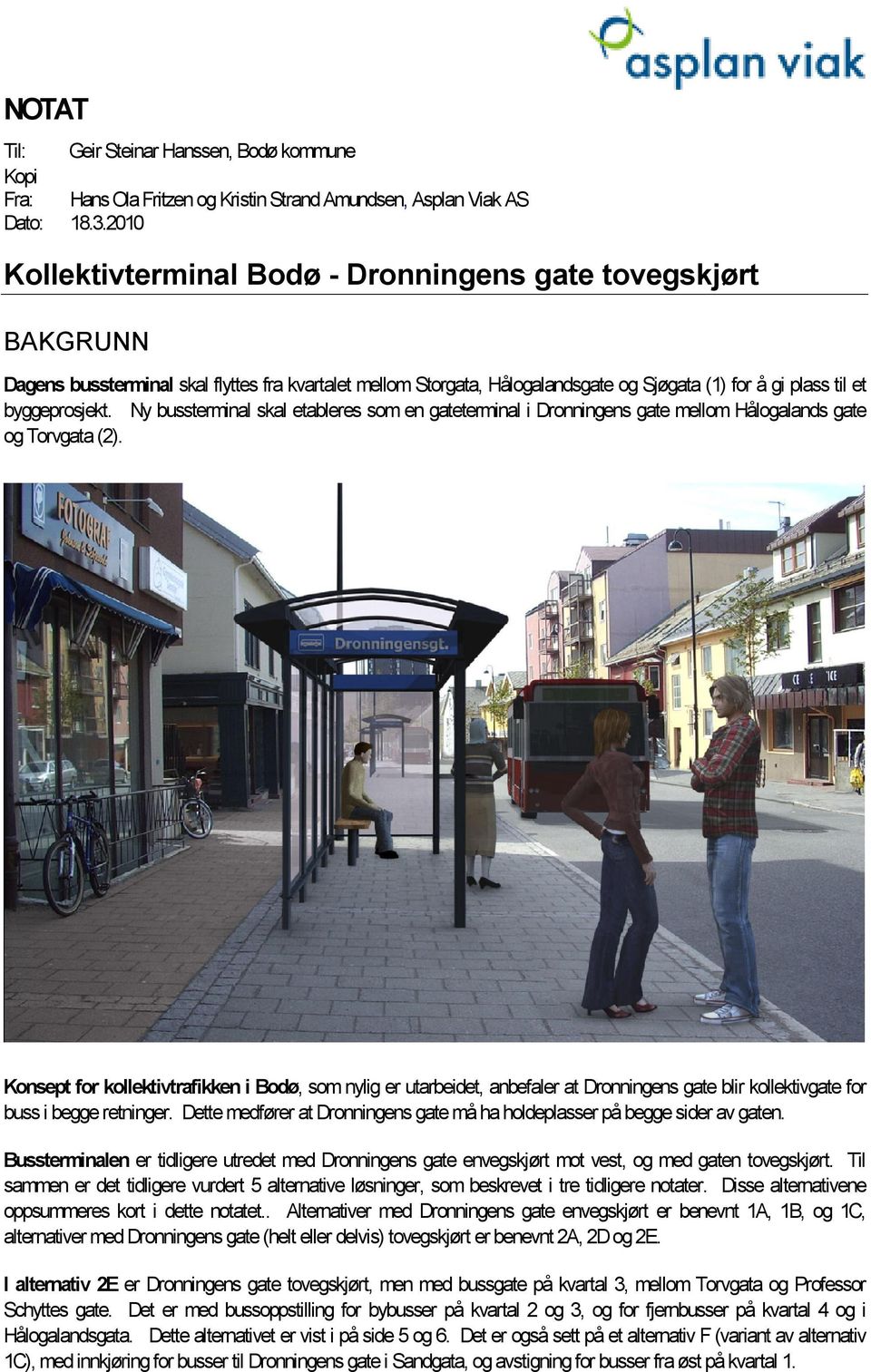 Ny bussterminal skal etableres som en gateterminal i Dronningens gate mellom Hålogalands gate og Torvgata (2).