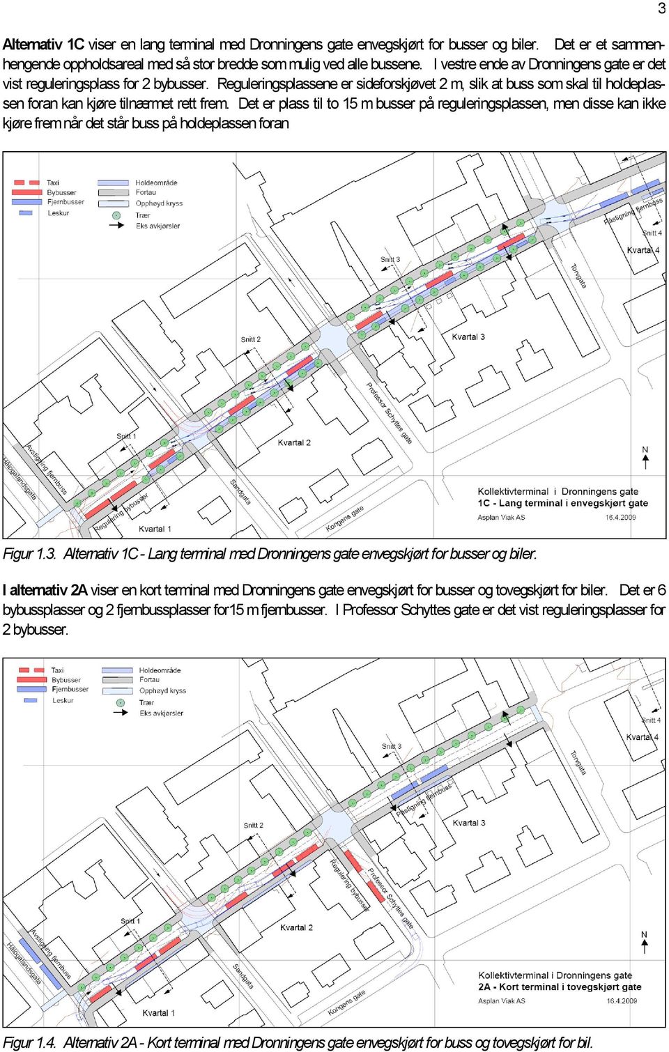 Det er plass til to 15 m busser på reguleringsplassen, men disse kan ikke kjøre frem når det står buss på holdeplassen foran 3 