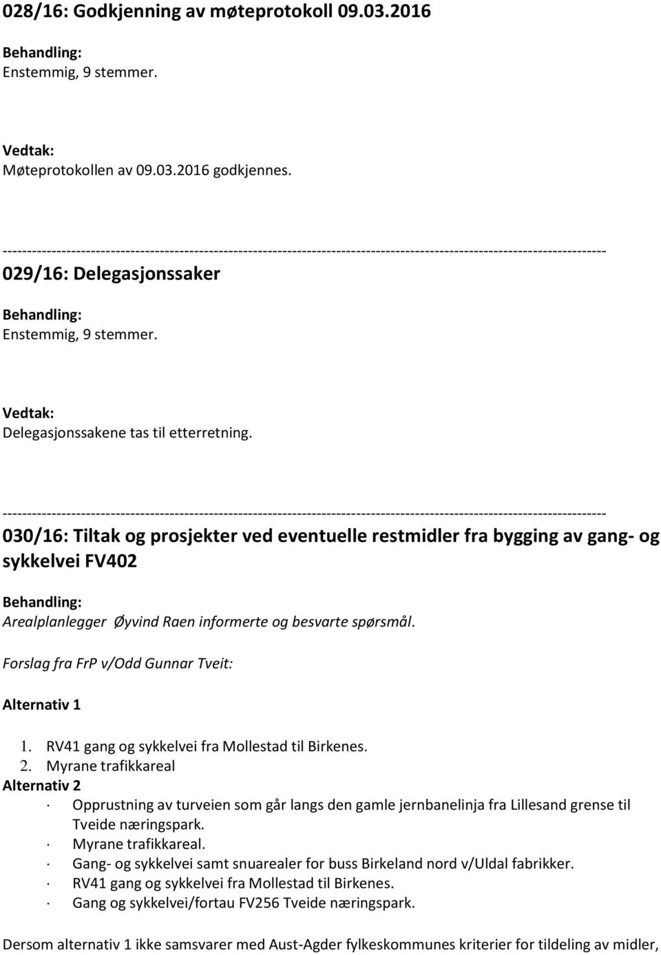 Forslag fra FrP v/odd Gunnar Tveit: Alternativ 1 1. RV41 gang og sykkelvei fra Mollestad til Birkenes. 2.