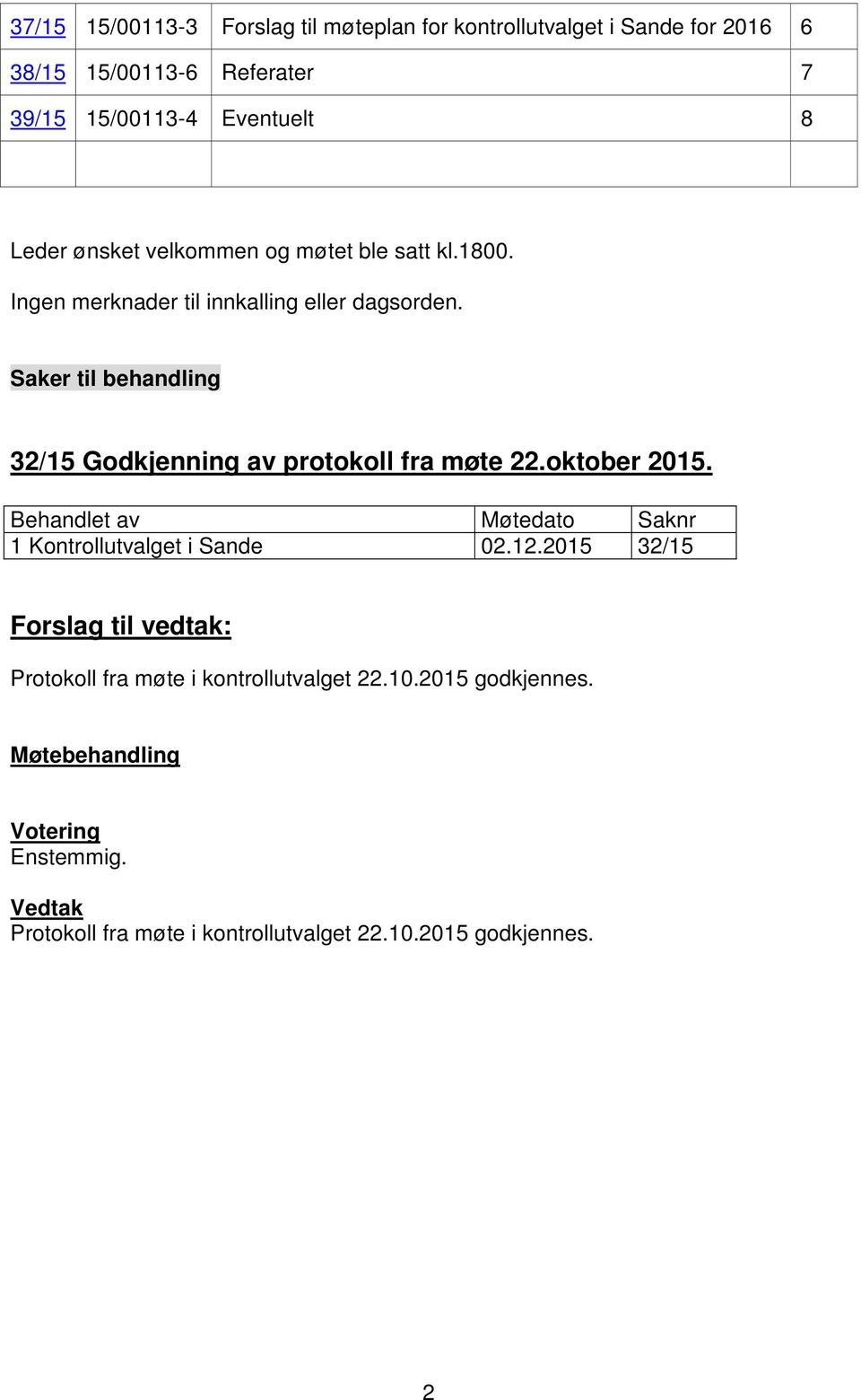 Saker til behandling 32/15 Godkjenning av protokoll fra møte 22.oktober 2015. 1 Kontrollutvalget i Sande 02.12.