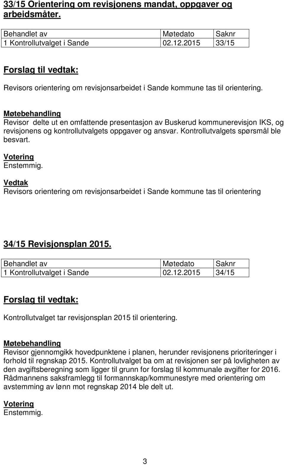 Revisors orientering om revisjonsarbeidet i Sande kommune tas til orientering 34/15 Revisjonsplan 2015. 1 Kontrollutvalget i Sande 02.12.