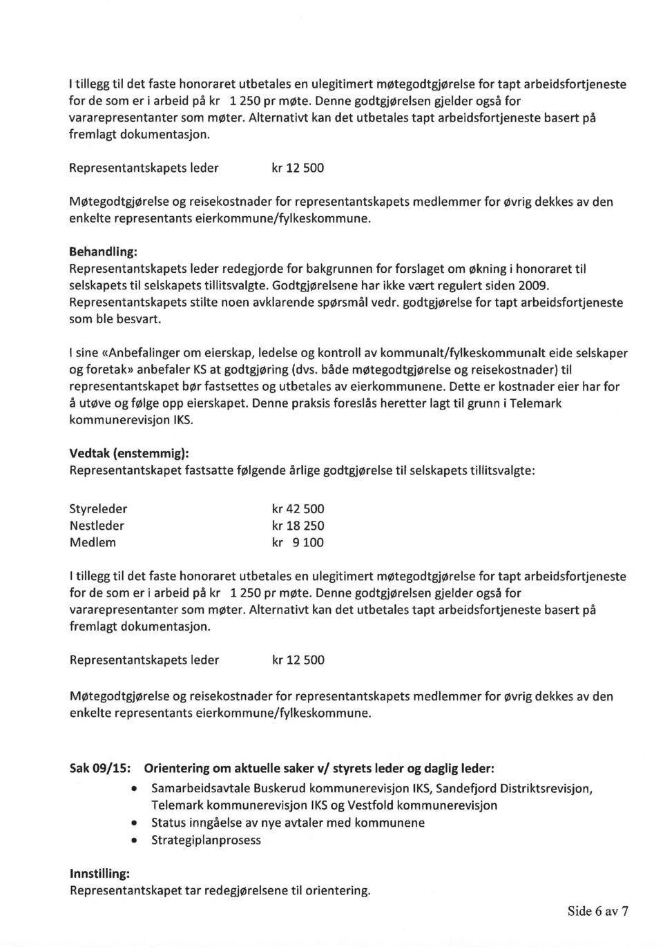 Representantskapets leder kr 12 500 Møtegodtgjørelse og reisekostnader for representantskapets medlemmer for øvrig dekkes av den enkelte representants eierkommune/fylkeskommune.