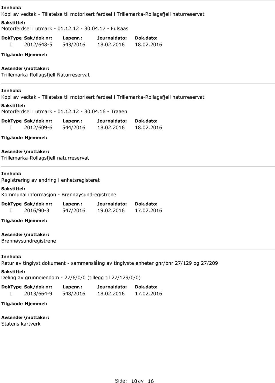 enhetsregisteret Kommunal informasjon - Brønnøysundregistrene 2016/90-3 547/2016 Brønnøysundregistrene nnhold: Retur av tinglyst dokument - sammenslåing av tinglyste enheter gnr/bnr