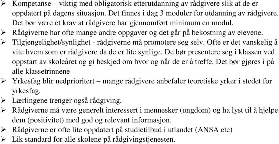 Tilgjengelighet/synlighet - rådgiverne må promotere seg selv. Ofte er det vanskelig å vite hvem som er rådgivere da de er lite synlige.